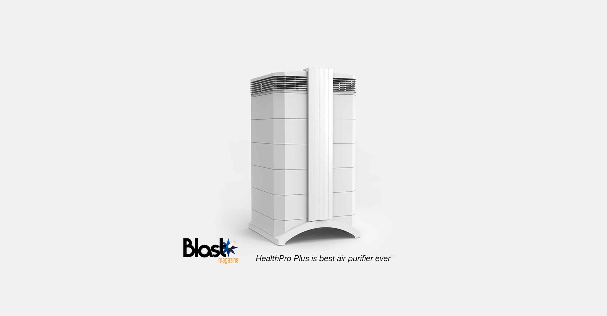 Blast Magazine: “HealthPro Plus is best air purifier ever.”